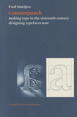 Counterpunch, 2nd edition: Making Type in the Sixteenth Century Designing Typefaces Now