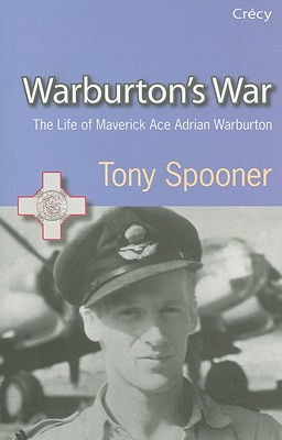 Warburton's War. The Life of Maverick Ace Adrian Warburton DSO DFC DFC (USA)