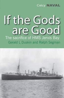 Image for If the Gods are Good: The Story of "HMS Jervis Bay's" Final Heroic Battle