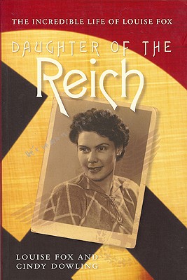 Daughter Of The Reich. The Incredible Life of Louise Fox.