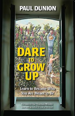 Image for Dare to Grow Up: Learn to Become Who You Are Meant to Be Dare to Grow Up: Learn to Become Who You Are Meant to Be