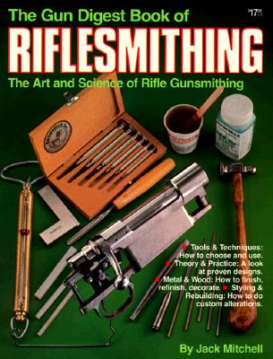 Gun Digest Book Of Riflesmithing: The Art & Science Of Rifle Gunsmithing