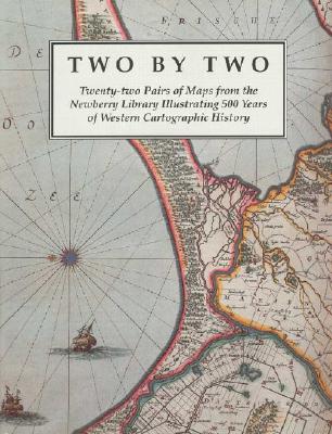 Image for TWO BY TWO. Twenty-two Pairs of Maps from the Newberry Library Illustrating 500 Years of Western Cartographic History. TWO BY TWO. Twenty-two Pairs of Maps from the Newberry Library Illustrating 500 Years of Western Cartographic History.