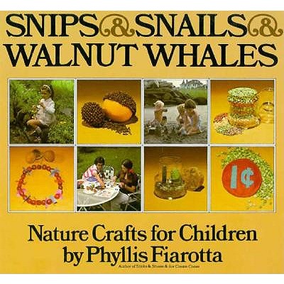 Snips and Snails and Walnut Whales: Nature Crafts for Children