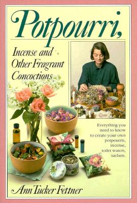 Potpourri, Incense, and Other Fragrant Concoctions