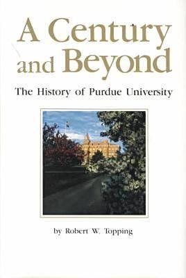 Image for A Century and Beyond: The History of Purdue University
