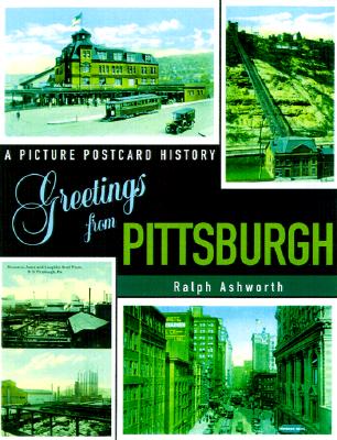 Greetings from Pittsburgh: A Picture Postcard History