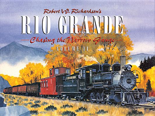 Robert Richardson's Rio Grande, Volume II: Chasing the Narrow Gauge