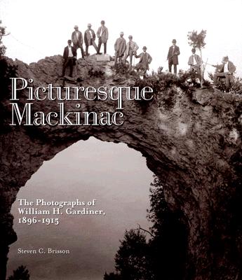 Image for PICTURESQUE MACKINAC THE PHOTOGRAPHS OF WILLIAM H. GARDINER, 1896-1915