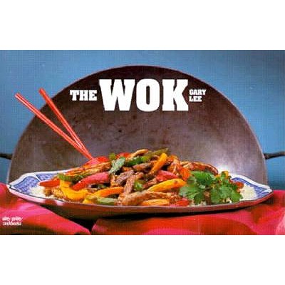 The Wok A Complete and Easy Guide to Preparing a Wide Variety of Authentic Chinese Favorites