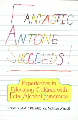 Image for Fantastic Antone Succeeds: Experiences in Educating Children with Fetal Alcohol Syndrome