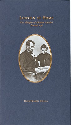 Lincoln at Home: Two Glimpses of Abraham Lincoln's Domestic Life, Donald, David Herbert Lincoln at Home: Two Glimpses of Abraham Lincoln's Domestic Life, Donald, David Herbert