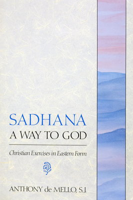 Sadhana : A Way to God, Christian Exercises in Eastern Form (Studies on Jesuit Topics IV, No. 9)