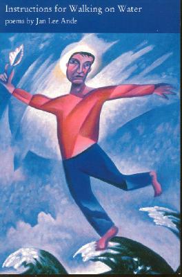 Instructions For Walking On Water: Poems