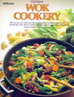 Wok Cookery : How to Use Your Wok Every Day to Stir-fry, Deep-fry, Steam, and Braise
