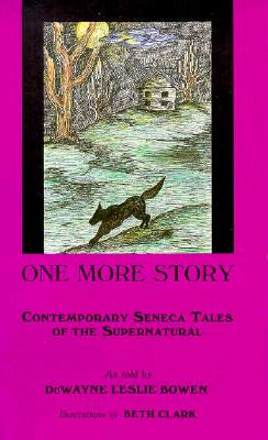 One More Story: Contemporary Seneca Tales of the Supernatural (Bowman Books)