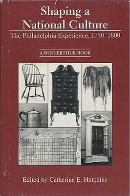 Shaping a National Culture: The Philadelphia Experience, 17501800