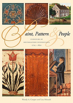 Paint, Pattern, and People: Furniture of Southeastern Pennsylvania, 1725-1850 (Winterthur Book)
