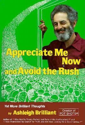 Appreciate Me Now and Avoid the Rush: Yet More Brilliant Thoughts