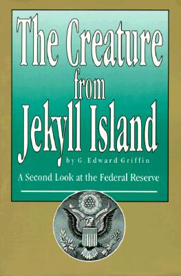 The Creature from Jekyll Island: A Second Look at the Federal Reserve