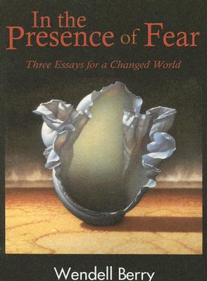 In the Presence of Fear Three Essays for a Changed World