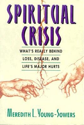 Spiritual Crisis: What's Really Behind Loss, Disease, and Life's Major Hurts