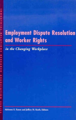 Employment Dispute Resolution and Worker Rights in the Changing Workplace (LERA Research Volume)