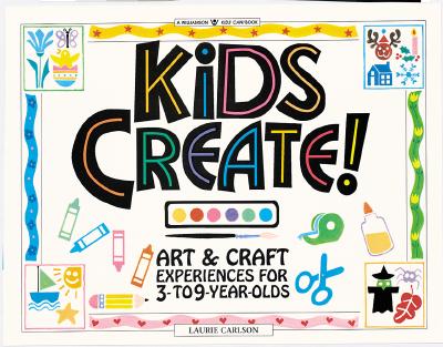 Kids Create! Art & Craft Experiences for 3- to 9-Year-Olds