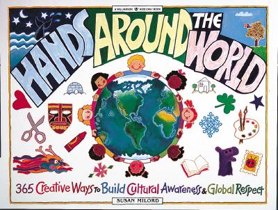 Image for Hands Around the World: 365 Creative Ways to Encourage Cultural Awareness and Global Respect (Williamson Kids Can! Series)