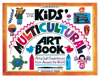 The Kids' Multicultural Art Book: Art & Craft Experiences from Around the World (Williamson Kids Can! Series)