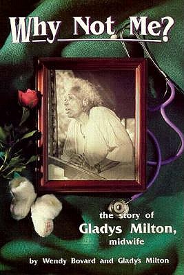 Image for Why Not Me: The Story of Gladys Milton, Midwife Why Not Me: The Story of Gladys Milton, Midwife