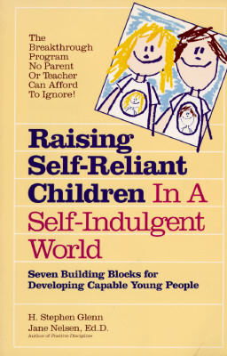 Raising Self-Reliant Children in a Self-Indulgent World: Seven Building Blocks for Developing Capable Young People