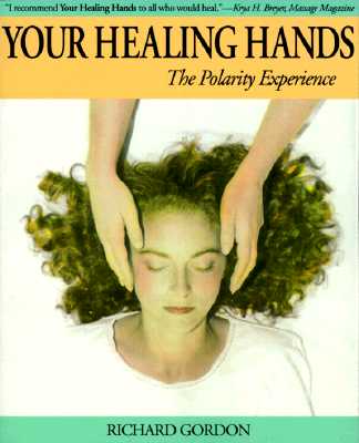 Your Healing Hands: The Polarity Experience (First Wingbow)