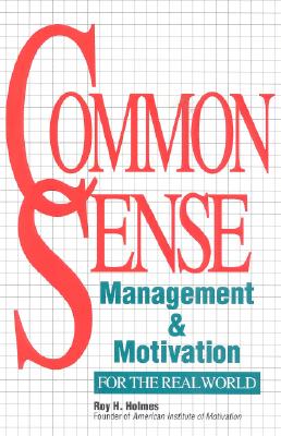 COMMON SENSE Management and Motivation: for the Real World