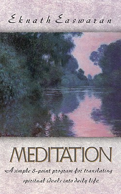 MEDITATION: A SIMPLE 8-POINT PROGRAM FOR TRANSLATING SPIRITUAL IDEALS INTO DAILY LIFE