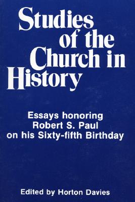Studies of the Church in History: Essays honoring Robert S. Paul on his sixty-fifth birthday (Pittsburgh Theological Monographs)