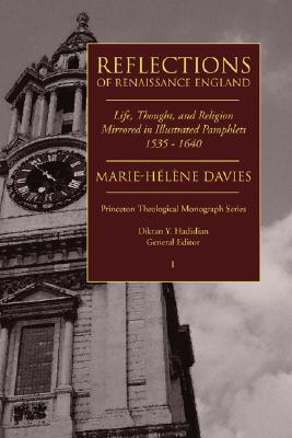 Reflections of Renaissance England: Life, Thought, and Religion Mirrored in Illustrated Pamphlets, 1535-1640 (Princeton Theological Monograph)