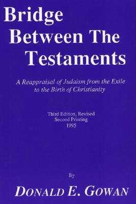 Image for Bridge between the Testaments: A Reappraisal of Judaism from the Exile to the Birth of Christianity (Pittsburgh Theological Monograph Series)