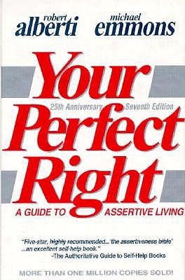 YOUR PERFECT RIGHT: A GUIDE TO ASSERTIVE LIVING - VOLUME I OF THE PROFESSIONAL EDITION OF YOUR PERFECT RIGHT