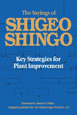 The Sayings of Shigeo Shingo: Key Strategies for Plant Improvement (Japanese Management)