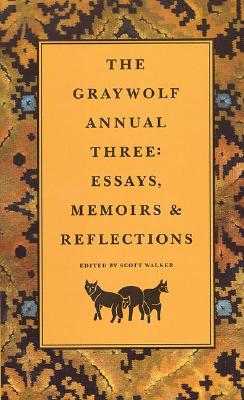 The Graywolf Annual Three: Essays, Memoirs & Reflections