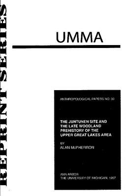THE JUNTUNEN SITE AND THE LATE WOODLAND PREHISTORY OF THE UPPER GREAT LAKES AREA (ANTHROPOLOGICAL PAPERS SERIES)