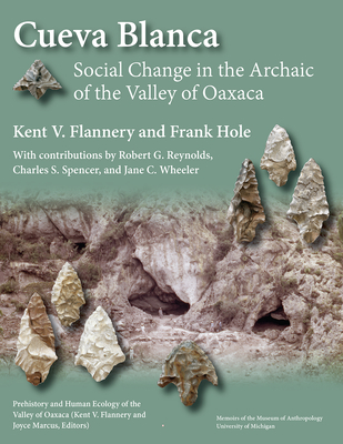 Cueva Blanca: Social Change in the Archaic of the Valley of Oaxaca (Volume 60) (Memoirs)