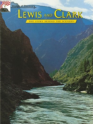 Lewis and Clark: Voyage of Discovery:The Story Behind the Scenery