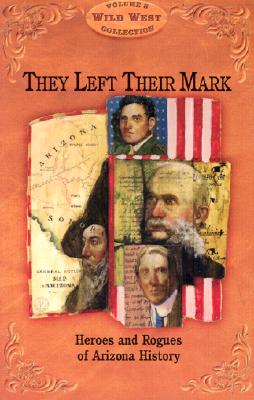 Image for They Left Their Mark: Heros and Rogues of Arizona History (Arizona Highways Wild West Series)