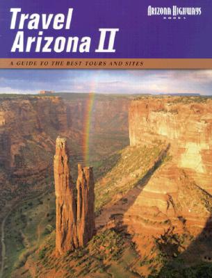 Travel Arizona II : A Guide to the Best Tours and Sites