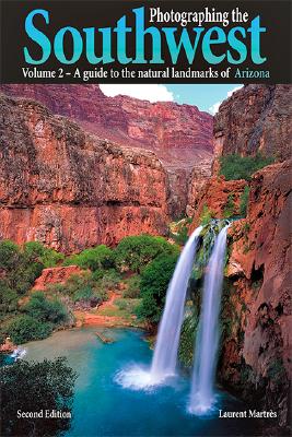 Photographing the Southwest: Volume 2--Arizona (2nd Ed.) (Photographing the Southwest)