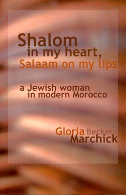 Shalom in My Heart, Salaam on My Lips: A Jewish Woman in Modern Morocco