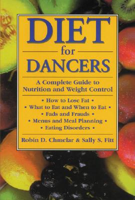Diet for Dancers: A Complete Guide to Nutrition and Weight Control
