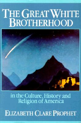 The Great White Brotherhood: In the Culture, History and Religion of America